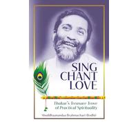 Sing Chant Love: Thakur's Treasure Trove of Practical Spirituality