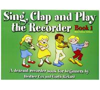 Sing, Clap and Play the Recorder: a Descant Recorder Book for Beginners: Bk. 1