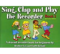 Sing, Clap And Play The Recorder Book 1 - Revised Edition