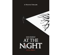 Sing Darkly At The Night: A Volatile Thriller