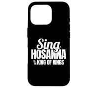 Sing Hosanna to the King Praise Worship Christian Men Women Case for iPhone 16 Pro