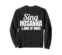 Sing Hosanna to the King Praise Worship Christian Men Women Sweatshirt