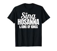 Sing Hosanna to The King Praise Worship Christian Men Women T-Shirt