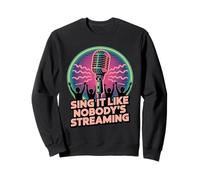 Sing It Like Nobody's Streaming - Funny Musician Sweatshirt
