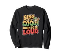 Sing Like a Coqui Born to Be Loud Puerto Rico Frog Lover Sweatshirt