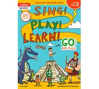 Sing! Play! Learn! with Go Kid Music - Key Stage 2: 12 Excellent Topic-Based Songs