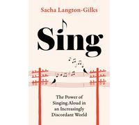 Sing : The Power of Singing Aloud in an Increasingly Discordant World