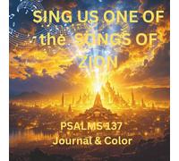 SING US ONE OF the SONGS OF ZION: PSALMS 137 Journal & Color