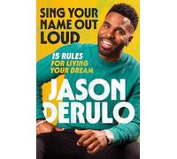 Sing Your Name Out Loud: 15 Rules for Living Your Dream