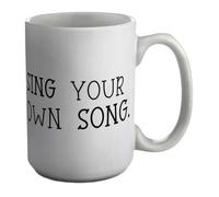 Sing Your Own Song Funny Singing Voice Music Mug White 15oz Large Cup