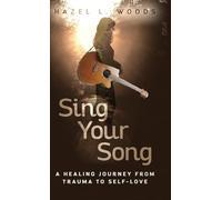 Sing Your Song: A Healing Journey from Trauma to Self-Love