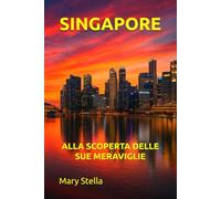 SINGAPORE: ALLA SCOPERTA DELLE SUE MERAVIGLIE
