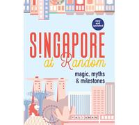 Singapore At Random: Magic, Myths & Milestones