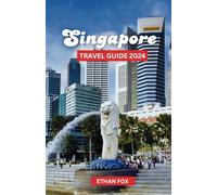 Singapore City Travel Guide 2024: "A Comprehensive Tour Guide for Adventure, Relaxation, Attractions, Must-See Places, Alongside What You Need Before You Travel"