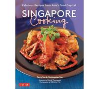 Singapore Cooking: Fabulous Recipes from Asia's Food Capital