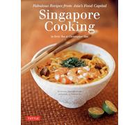 Singapore Cooking: Fabulous Recipes from Asia's Food Capital [Singapore Cookbook, 111 Recipes]