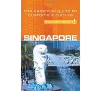 Singapore - Culture Smart!: The Essential Guide to Customs and Culture: A Quick Guide to Customs & Etiquette