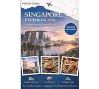 Singapore Explorer 2026: Modern Marvels, Heritage Trails & Hidden Gems: Your Insider’s Guide to Singapore’s Festivals, Flavors & Future