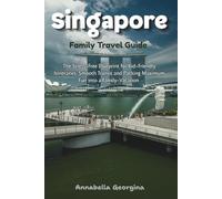Singapore Family Travel Guide: The Stress-Free Blueprint for Kid-Friendly Itineraries, Smooth Transit and Packing Maximum Fun into a Family-Vacation