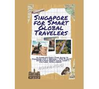 Singapore for Smart Global Travelers: A Complete First-Time Guide to Singapore City & Sentosa - Visa, Flights Hotels, Food, Safety, Local Laws & ... (COMPLETE TRAVEL BOOK SERIES CONCEPT)