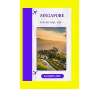 SINGAPORE GUÍA DE VIAJE 2026: Explora lugares emblemáticos, joyas ocultas, festivales culturales y vida nocturna para quienes visitan la ciudad por primera vez.
