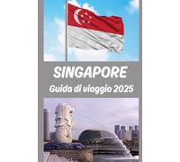 Singapore Guida di viaggio 2025: Un viaggio completo attraverso i punti di riferimento iconici della Lion City, gemme nascoste, delizie culinarie, ... consigli pratici per il viaggiatore moderno"