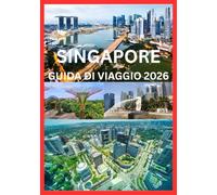 SINGAPORE GUIDA DI VIAGGIO 2026: Una guida pratica e stimolante di Singapore per ogni viaggiatore