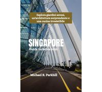 SINGAPORE Guida turistica 2025: Esplora giardini sereni, un'architettura sorprendente e una cucina irresistibile