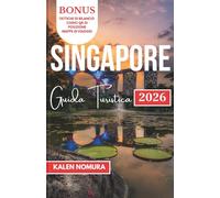 SINGAPORE Guida Turistica: Percorsi culturali, luci sul lungomare, santuari urbani, mercati nascosti e spuntini da strada