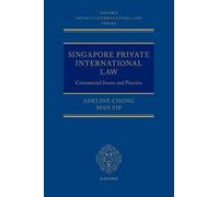 Singapore Private International Law: Commercial Issues and Practice (Oxford Private International Law Series)