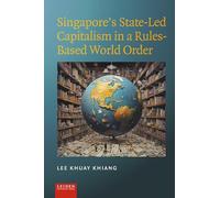 Singapore’s State-Led Capitalism in a Rules-Based World Order