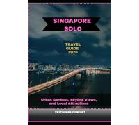 SINGAPORE SOLO TRAVEL GUIDE 2026: Urban Gardens, Skyline Views, and Local Attractions (Journeys & Destinations)
