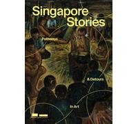 Singapore Stories : Pathways and Detours in Art