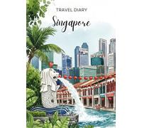 Singapore Travel Diary: Travel Journal - Plan Your Singapore Vacation. Notebook to Preserve Unforgettable Travel Memories and Highlights! Perfect Gift for Travelers and Globetrotters