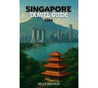 Singapore Travel Guide 2026: Discover Where to Stay, What to Eat, and How to See Singapore Like a Local in Just 7 Days (includes a map)