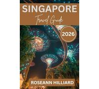 SINGAPORE TRAVEL GUIDE 2026: “Explore Iconic Landmarks, Hidden Gems, and Culinary Adventures in the Lion City”