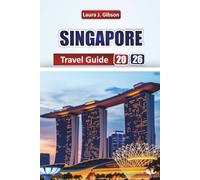SINGAPORE TRAVEL GUIDE 2026: Explore Top Attractions, Hidden Gems, Local Food, Itineraries, and Cultural Experiences for First-Time Visitors