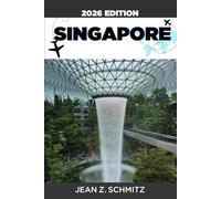 SINGAPORE TRAVEL GUIDE: Explore Singapore In 7 Days On A Budget, Enjoy Amazing Experiences Without Overspending