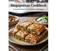 Singaporean Cookbook: The Unmodified Classics: 50 Time-Honored Dishes From Singapore