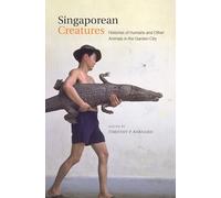 Singaporean Creatures: Histories of Humans and Other Animals in the Garden City