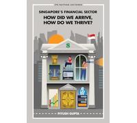 SINGAPORE'S FINANCIAL SECTOR: HOW DID WE ARRIVE, HOW DO WE THRIVE?: 0 (IPS-NATHAN LECTURE SERIES)