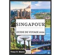 Singapour Guide de voyage 2026: La clé du voyageur intelligent pour Singapour -Découvrez des secrets d'initiés, des conseils essentiels et les itinéraires les plus fluides pour votre voyage