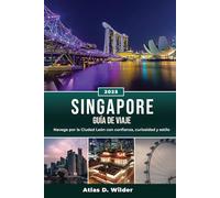 SINGAPUR GUÍA DE VIAJE 2025: Navega por la Ciudad León con confianza, curiosidad y estilo