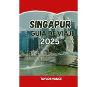 SINGAPUR GUÍA DE VIAJE 2025: Qué hacer, atracciones imprescindibles, joyas ocultas, gastronomía, itinerario y alojamiento en Singapur.