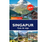 SINGAPUR Guía de viaje 2026: Atracciones, mercados de comida, barrios, excursiones de un día y consejos de expertos