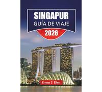 SINGAPUR GUÍA DE VIAJE 2026: Descubra las principales atracciones, gemas ocultas, monumentos históricos, cocina local, lugares culturales destacados y consejos de viaje esenciales para los visitantes