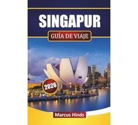 SINGAPUR GUÍA DE VIAJE 2026: Descubre las principales atracciones, lugares emblemáticos, cocina local y experiencias culturales en el sudeste asiático