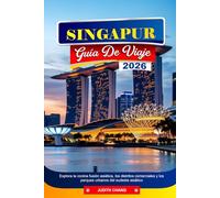 SINGAPUR GUÍA DE VIAJE 2026: Explora la cocina fusión asiática, los distritos comerciales y los parques urbanos del sudeste asiático