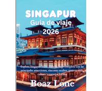 Singapur Guía de viaje 2026: Explora Singapur 2026: Guía de viaje completa con las principales atracciones, rincones ocultos, gastronomía, cultura y consejos locales