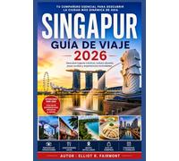 SINGAPUR GUÍA DE VIAJE 2026: Qué debes saber antes de visitar Singapur: historia, distritos, transporte, gastronomía y consejos esenciales. (Série Explorateur mondial d'Elliot R. Fairmont)